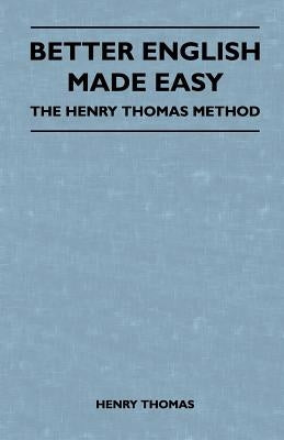 Better English Made Easy - The Henry Thomas Method by Thomas, Henry