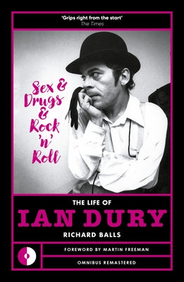 Sex & Drugs & Rock 'n' Roll: The Life of Ian Dury by Balls, Richard