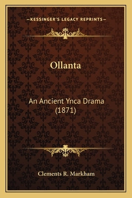 Ollanta: An Ancient Ynca Drama (1871) by Markham, Clements R.