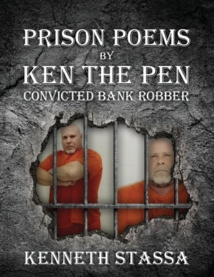 PRISON POEMS BY KEN THE PEN....Convicted Bank Robber by Stassa, Kenneth