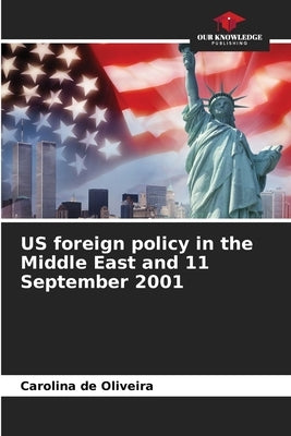 US foreign policy in the Middle East and 11 September 2001 by de Oliveira, Carolina