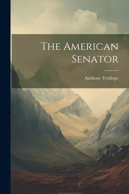 The American Senator by Trollope, Anthony