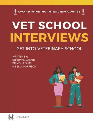 Master the Vet Interview Get into Veterinary School: Vet School Interview by Shah, Mohil