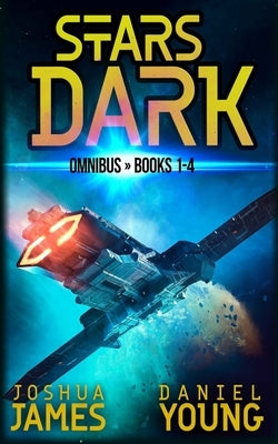 Stars Dark Omnibus: Books 1-4: Marooned, Last Run, Forsaken, Under Siege by Young, Daniel