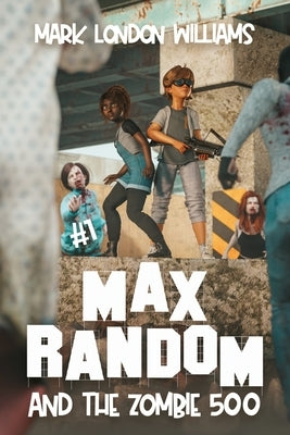 Max Random and the Zombie 500 by Williams, Mark London