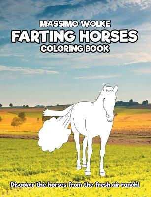 Farting Horses - Coloring Book: Discover the horses from the fresh air ranch! by Wolke, Massimo