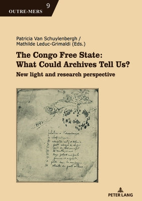 The Congo Free State: What Could Archives Tell Us?; New light and research perspective by Van Schuylenbergh, Patricia