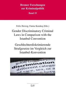 Gender Discriminatory Criminal Laws in Comparison with the Istanbul Convention / Geschlechterdiskrimierende Strafgesetze Im Vergleich Zur Istanbul-Kon by Lit Verlag