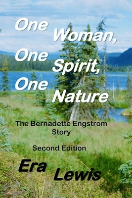 One Woman, One Spirit, One Nature: The Bernadette Engstrom Story by Lewis, Era