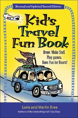 Kid's Travel Fun Book: Draw. Make Stuff. Play Games. Have Fun for Hours! by Bree, Loris