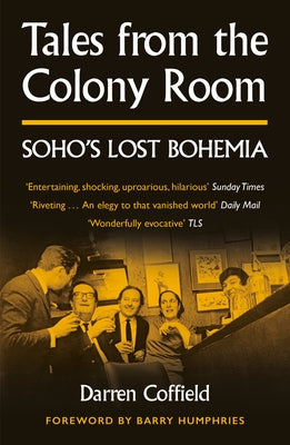 Tales from the Colony Room: Soho's Lost Bohemia by Coffield, Darren