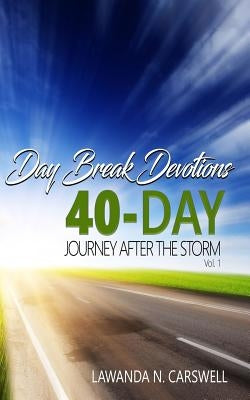 Day Break Devotions: 40-Day Journey After The Storm Vol.1 by Carswell, Lawanda N.