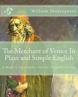 The Merchant of Venice In Plain and Simple English: A Modern Translation and the Original Version by Bookcaps