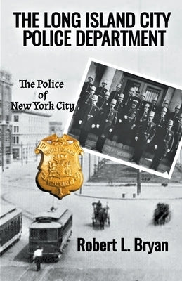 The Long Island City Police Department by Bryan, Robert L.