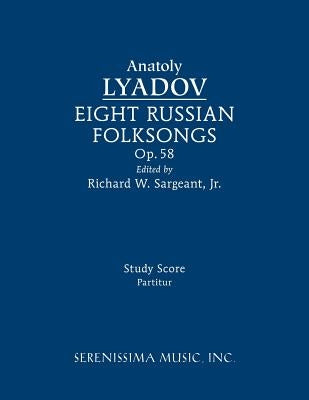 Eight Russian Folksongs, Op.58: Study score by Lyadov, Anatoly