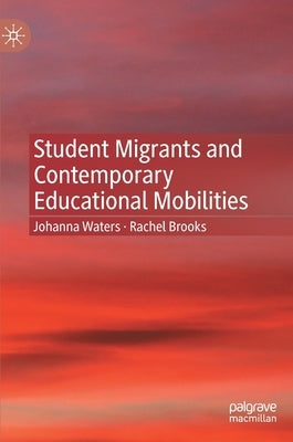 Student Migrants and Contemporary Educational Mobilities by Waters, Johanna