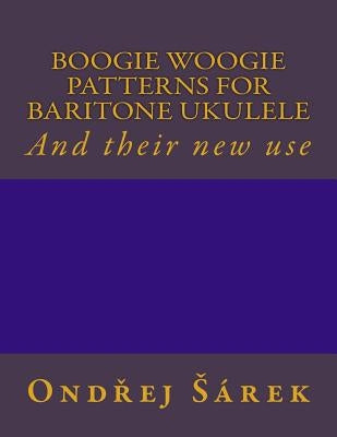 Boogie woogie patterns for Baritone Ukulele: And their new use by Sarek, Ondrej