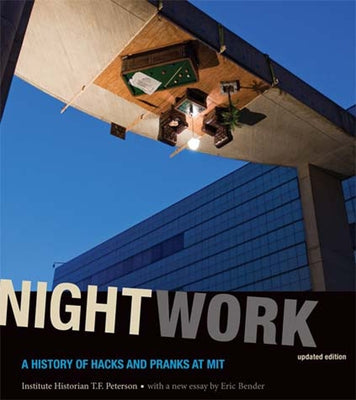 Nightwork, Updated Edition: A History of Hacks and Pranks at Mit by Peterson, Institute Historian