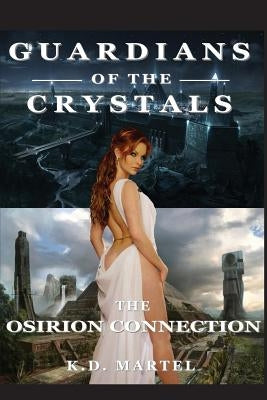 Guardians of the Crystals: The Osirion Connection by Martel, K. D.