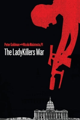 The LadyKillers War: From the Case Files of Max Christian, PI by Goldman, Peter