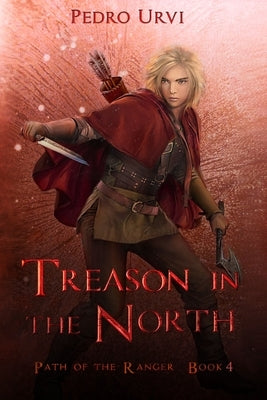 Treason in the North: (Path of the Ranger Book 4) by Urvi, Pedro