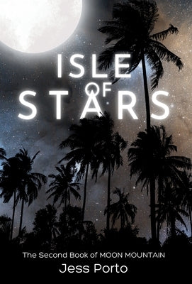 Isle of Stars: The Second Book of Moon Mountain by Porto, Jess