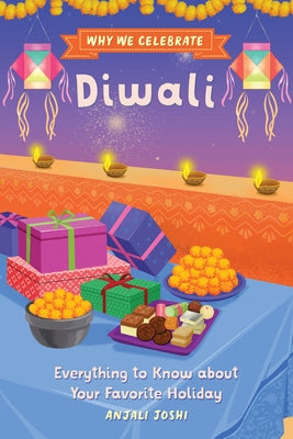 Why We Celebrate Diwali: Everything to Know about Your Favorite Holiday by Joshi, Anjali