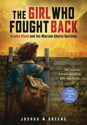 Girl Who Fought Back: Vladka Meed and the Warsaw Ghetto Uprising (Scholastic Focus) by Greene, Joshua M.