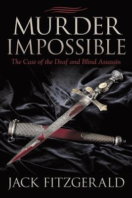 Murder Impossible: The Case of the Deaf and Blind Assassin by Fitzgerald, Jack