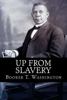 Up From Slavery by Washington, Booker T.