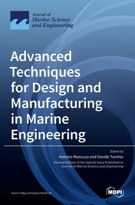 Advanced Techniques for Design and Manufacturing in Marine Engineering by Mancuso, Antonio