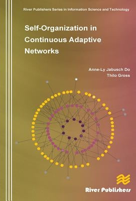 Self-Organization in Continuous Adaptive Networks by Do, Anne-Ly