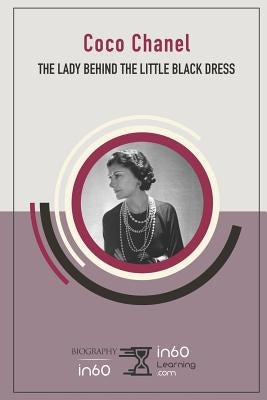 Coco Chanel: The Lady Behind the Little Black Dress by In60learning