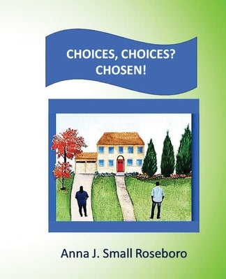 Choices. Choices? Chosen! by Roseboro, Anna J. Small