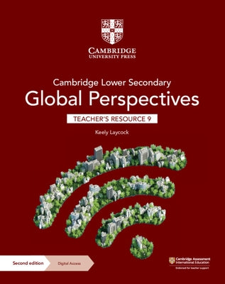 Cambridge Lower Secondary Global Perspectives Teacher's Resource 9 with Digital Access [With Access Code] by Laycock, Keely