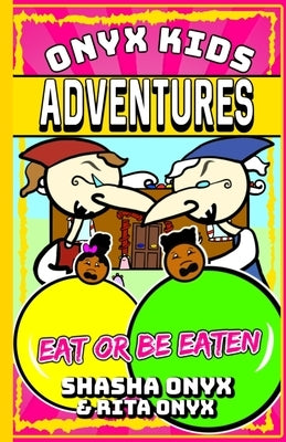 Onyx Kids Adventures: Eat Or Be Eaten by Onyx, Rita