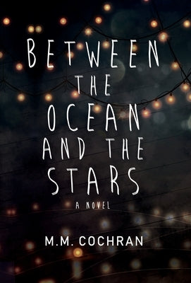 Between the Ocean and the Stars by Cochran, M. M.