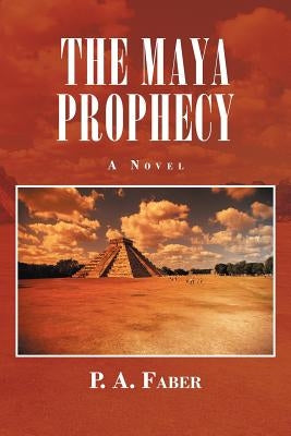 The Maya Prophecy by Faber, P. A.