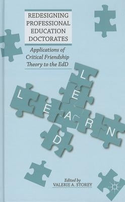 Redesigning Professional Education Doctorates: Applications of Critical Friendship Theory to the EdD by Storey, Valerie A.