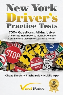 New York Driver's Practice Tests: 700+ Questions, All-Inclusive Driver's Ed Handbook to Quickly achieve your Driver's License or Learner's Permit (Che by Vast, Stanley