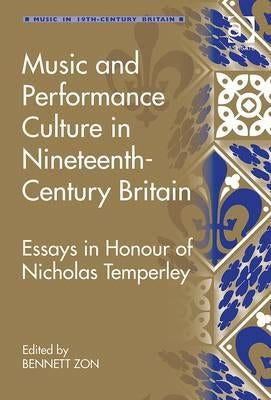 Music and Performance Culture in Nineteenth-Century Britain: Essays in Honour of Nicholas Temperley by Zon, Bennett