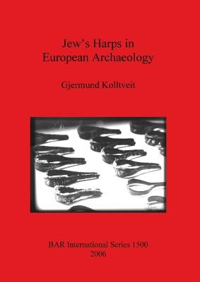 Jew's Harps in European Archaeology by Kolltveit, Gjermund