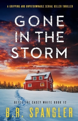 Gone in the Storm: A gripping and unputdownable serial killer thriller by Spangler, B. R.