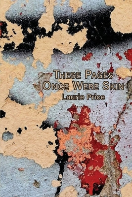 These Pages Once Were Skin by Price, Laurie