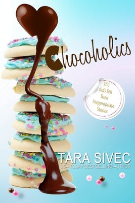 Chocoholics: The Complete Series by Sivec, Tara