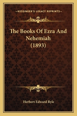 The Books Of Ezra And Nehemiah (1893) by Ryle, Herbert Edward