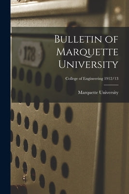 Bulletin of Marquette University; College of Engineering 1912/13 by Marquette University