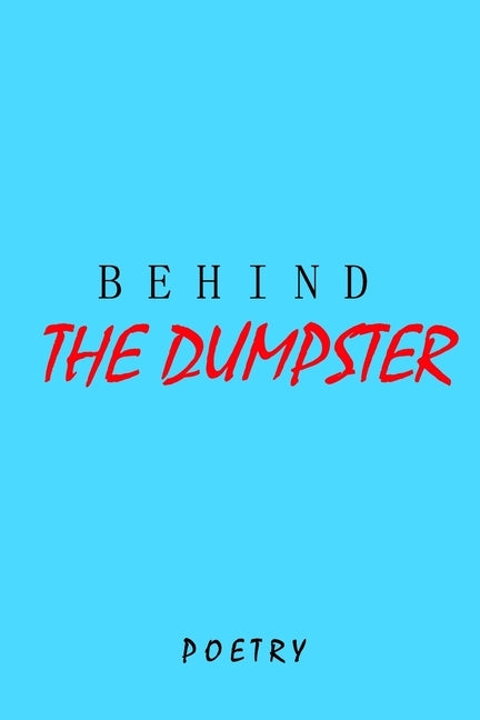 Behind The Dumpster: Poetry Novella by Lucia, Brendan de