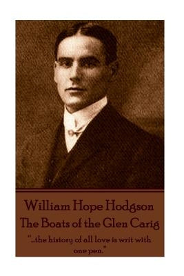 William Hope Hodgson - The Boats of the Glen Carig: "...the history of all love is writ with one pen." by Hodgson, William Hope