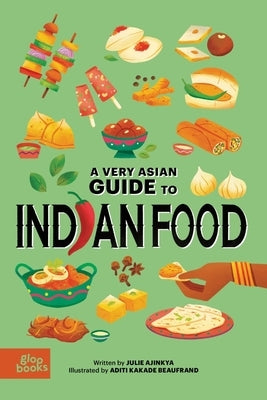 A Very Asian Guide to Indian Food by Ajinkya, Julie